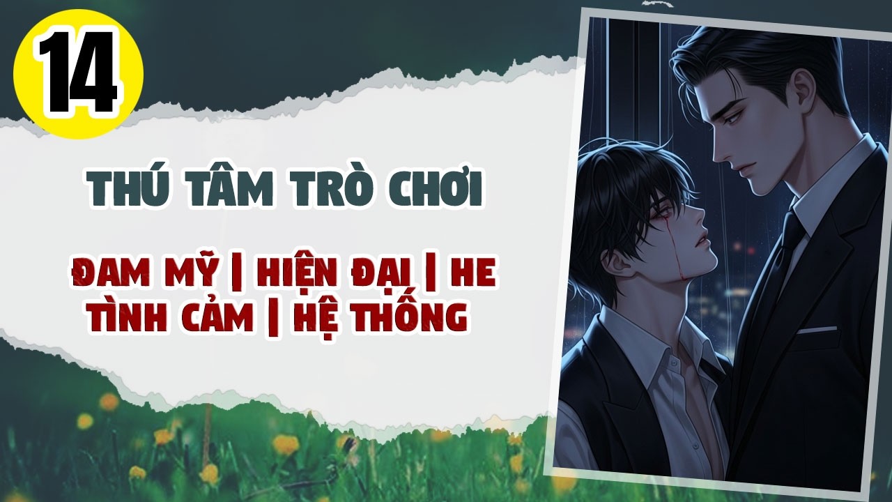 Tập 14: BOY LOVE, Thú Tâm Trò Chơi, Đam Mỹ, Tình Cảm, Hệ Thống, Chủ Công, Tương Ái Tương Sát