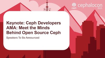 Keynote: Ceph Developers AMA: Meet the Minds Behind Open Source Ceph