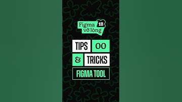 18 mẹo thủ thuật giúp thiết kế nhanh & hiệu quả hơn – Tips & Tricks Figma Tutorial