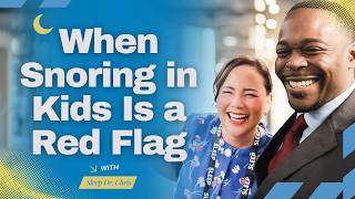Is Your Child’s Snoring Dangerous? Red-Flag Signs of Pediatric Sleep Apnea with Sleep Doctor Chris