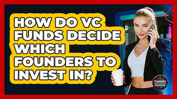 How Do VC Funds Decide Which Founders To Invest In? - Founders Supporting Founders