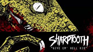 Sharptooth &quot;Give Em Hell Kid&quot;