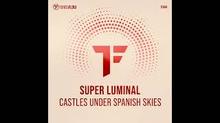 Super Luminal - Castles Under (Spanish Skies Extended Mix) 2024