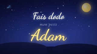 Fais dodo mon petit Adam 🌙 Berceuse personnalisée pour bébé | Musique pour dormir
