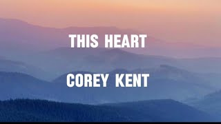 This Heart - Corey Kent (Lyric Video)