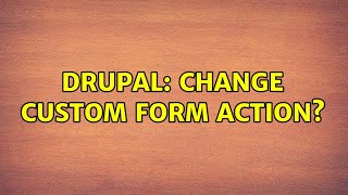 Drupal: Change custom form action