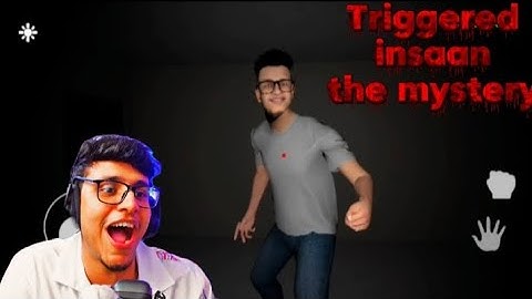 Triggered insaan the mystery game 👻😲