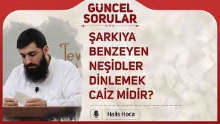 Şarkıya Benzeyen Neşidler Dinlemek Caiz Midir? Halis Bayancuk Hoca