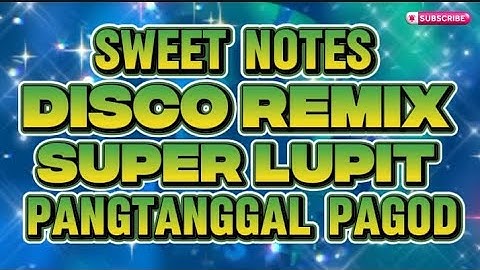 DISCO REMIX SWEET NOTES SUPER LUPIT PANGTANGGAL PAGOD @KAKAYSANTIAGO-l5t