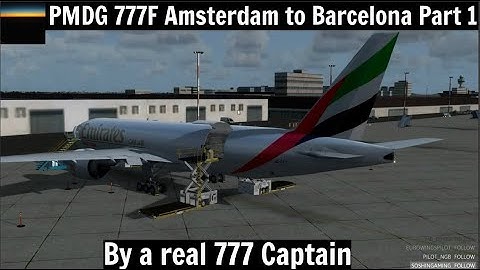 [P3D v4.5] PMDG 777F | Amsterdam to Barcelona Part 1 (by a 777 Captain)