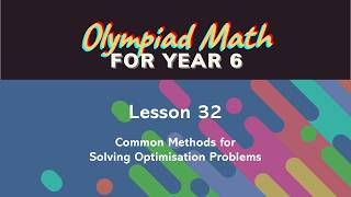 Olympiad Math for Year 6 - Lesson 32: Common Methods for Solving Optimisation Problems - English