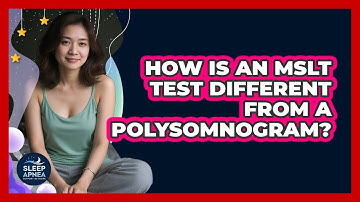 How Is An MSLT Test Different From A Polysomnogram? - Sleep Apnea Support Network