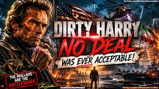 Dirty Harry Says No Deal Was Ever Acceptable! Only Deal Good Was One That Freed The Iranian People!