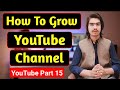 How To Grow YouTube Channel Fast | YouTube Channel Growing Tips | YouTube Course Part 15