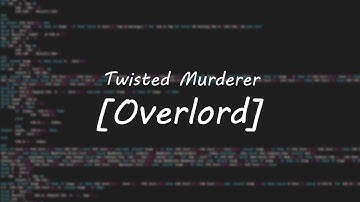 Twisted Murderer - Overlord (Script Showcase)