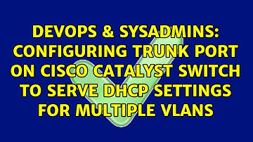 Configuring trunk port on Cisco Catalyst switch to serve DHCP settings for multiple VLANs