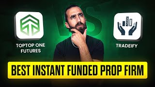 Best Instant Funded Prop Firm 2025 (Top One vs Tradeify)