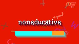 NONEDUCATIVE - HOW TO SAY NONEDUCATIVE? #noneducative screenshot 4