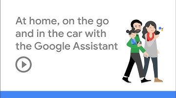 At Home, On the Go, In the Car with the Google Assistant
