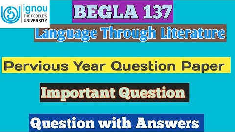 BEGLA 137 Pervious Year Question Paper, Important Question With Answers, Language Through Literature