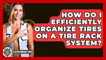 How Do I Efficiently Organize Tires On A Tire Rack System? - Car Performance Pros