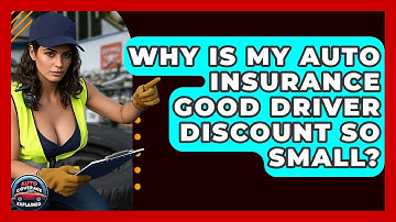 Why Is My Auto Insurance Good Driver Discount So Small? - Auto Coverage Explained