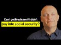 Can I get Medicare if I didn't pay into Social Security?