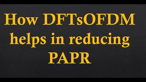 How DFT-s-OFDM helps in reducing PAPR (Peak to Average Power Ratio)