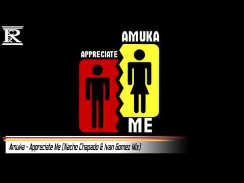 Amuka - Appreciate Me (Nacho Chapado \u0026 Ivan Gomez Mix)