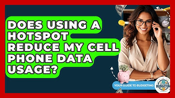 Does Using A Hotspot Reduce My Cell Phone Data Usage? - Your Guide to Budgeting