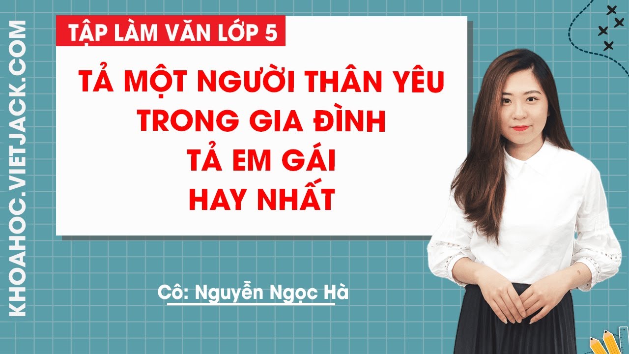 Tả người thân trong gia đình mà em yêu quý nhất (Tả em... - youtube