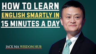 How to Learn English Smartly in 15 Minutes a Day | Best Speech By Jack Ma