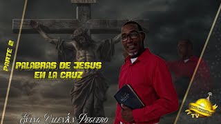 Evang Valentín Peguero | Palabras De Jesús En La Cruz (Parte 2)