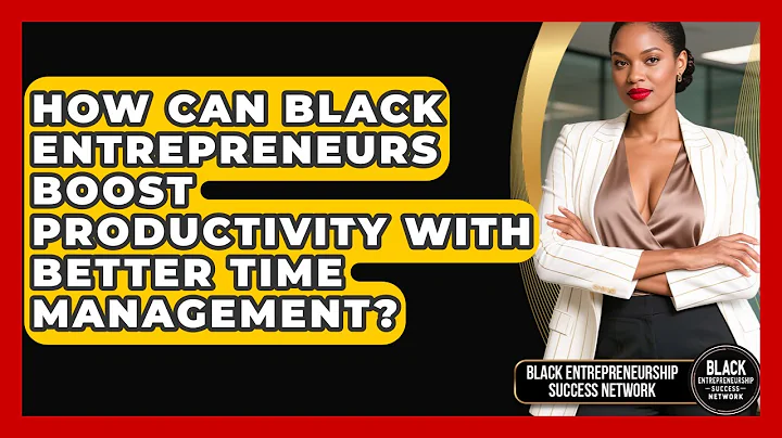 How Can Black Entrepreneurs Boost Productivity With Better Time Management?