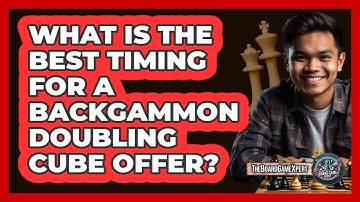What Is The Best Timing For A Backgammon Doubling Cube Offer? - The Board Game Xpert