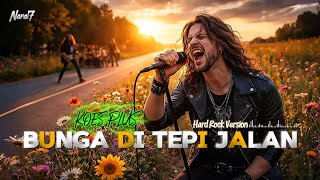 Download Lagu BUNGA DI TEPI JALAN ( HARD ROCK VERSION ) || KOES PLUS COVER MP3
