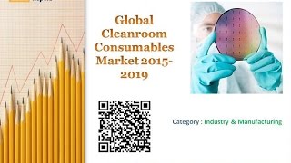 Global Cleanroom Consumables Market 2015-2019