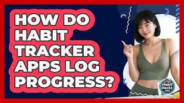 How Do Habit Tracker Apps Log Progress?