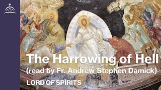 Lord Of Spirits - The Harrowing Of Hell Read By Fr. Andrew Stephen Damick Ep. 40