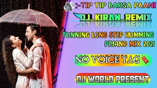 Tip Tip Barsa Paani - Dj Kiran Remix।। Tunning Long Step Humming Piyano Mix।।DJ WORLD PRESENT