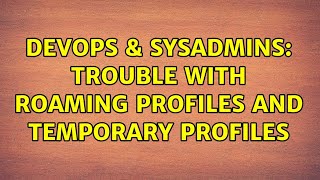 Famous DevOps & SysAdmins: Trouble with roaming profiles and temporary profiles (2 Solutions!!) Net Worth