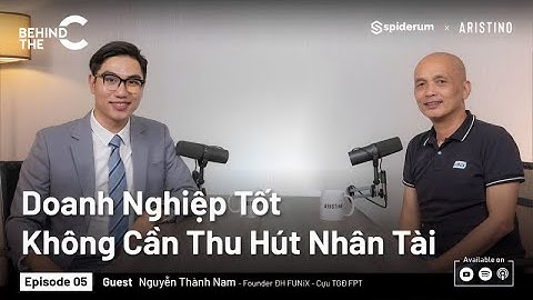Doanh Nghiệp Tốt Không Cần Thu Hút Nhân Tài | Nguyễn Thành Nam | Cựu TGĐ FPT | #BEHINDTHEC EP 5