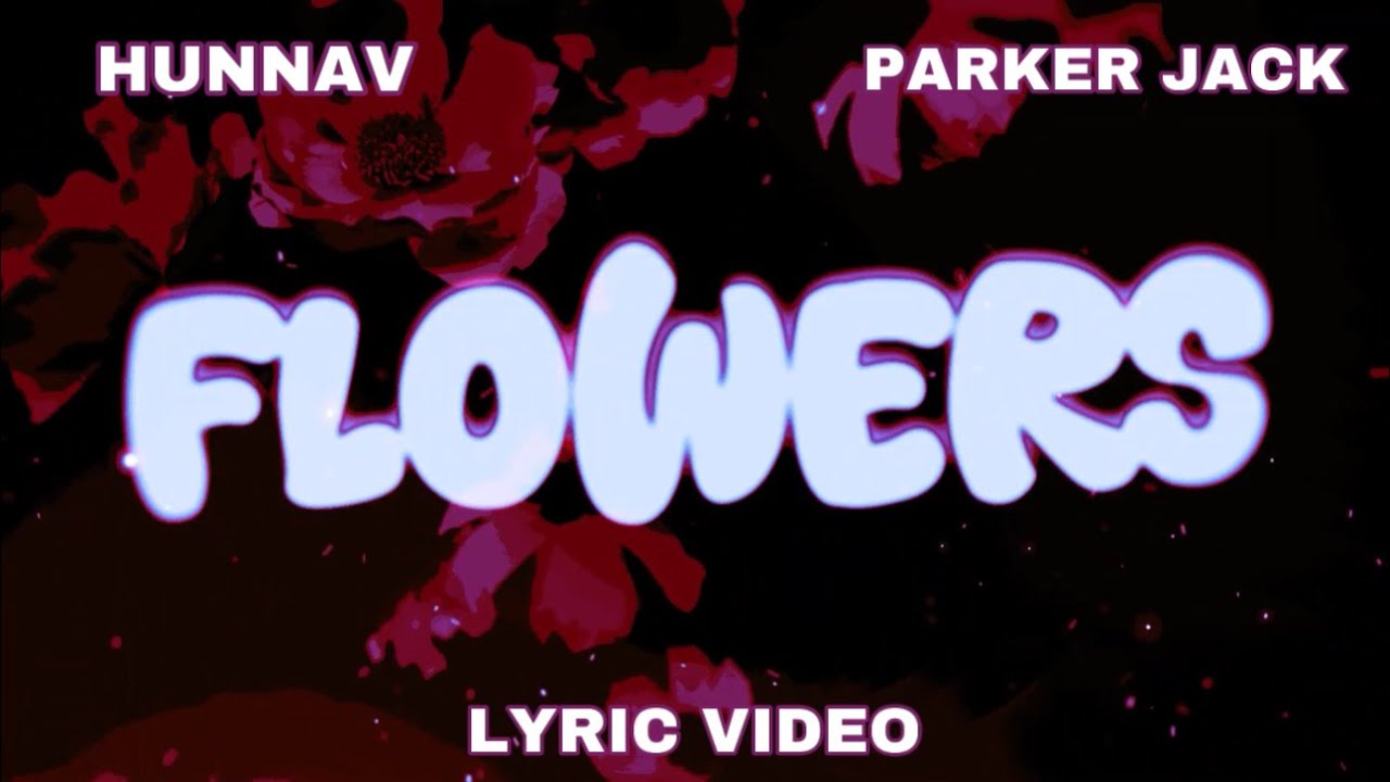 FLOWERS - HunnaV Feat. Parker Jack (Lyric Video)