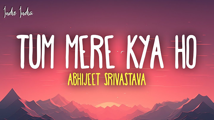 Tum Mere Kya Ho (Lyrics) - Abhijeet Srivastava, Hansika Pareek