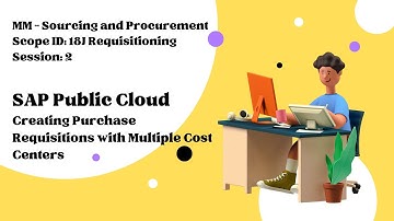 Session 2 - Creating Purchase Requisitions with Multiple Cost Centers (Scope ID: 18J)