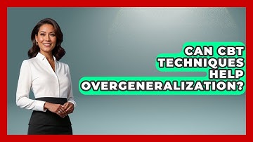 Can CBT Techniques Help Overgeneralization? - CBT for Gen Z
