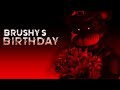 BIRTHDAY SAGA EPISODE 5: BRUSHY&#39;S BIRTHDAY 2023