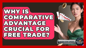 Why Is Comparative Advantage Crucial For Free Trade? - Macroecon Experts