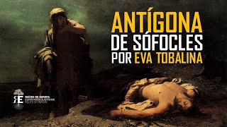 "Antígona" de Sófocles, por Eva Tobalina. Introducción a la máxima creación de la Tragedia Griega