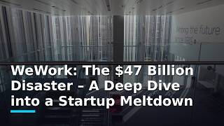 WeWork: The $47 Billion Disaster – A Deep Dive into a Startup Meltdown